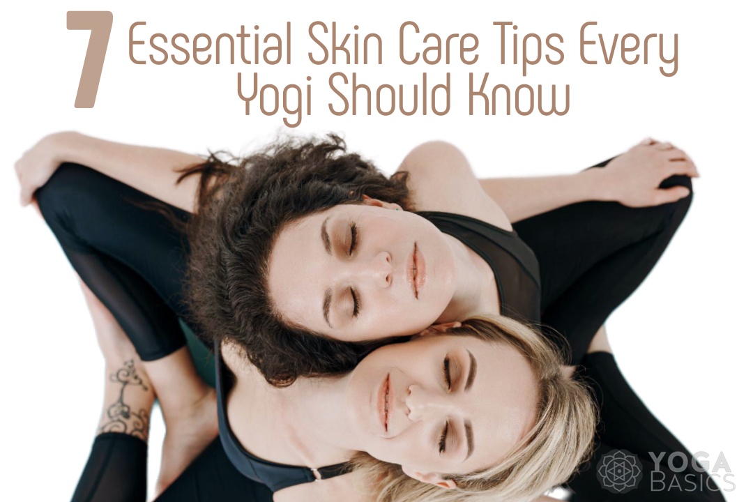 7 Essential Skin Care Tips Every Yogi Should Know