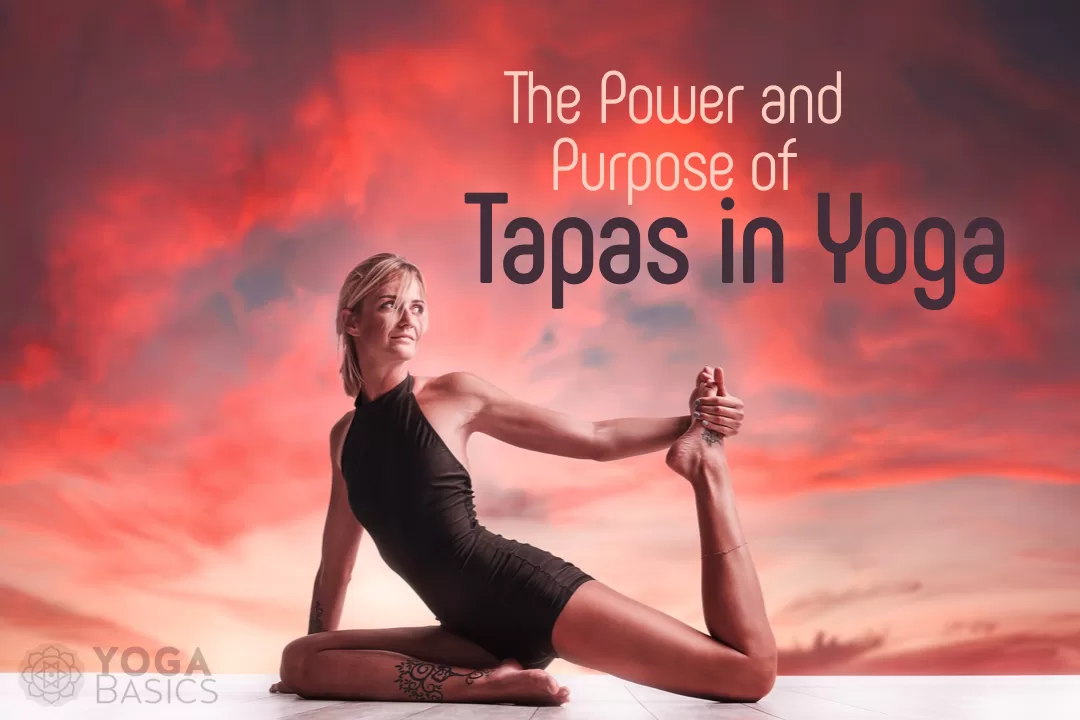 The Power and Purpose of Tapas in Yoga • Yoga Basics